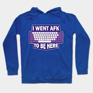 i went AFK to be here Hoodie